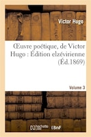 Oeuvre Poetique, de Victor Hugo: Edition Elzevirienne. Volume 3