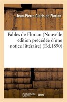 Fables de Florian (Nouvelle Edition Precedee D'Une Notice Litteraire)