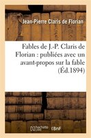 Fables de J.-P. Claris de Florian: Publiees Avec Un Avant-Propos Sur La Fable