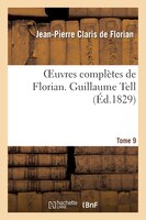 Oeuvres Completes de Florian. 9 Guillaume Tell