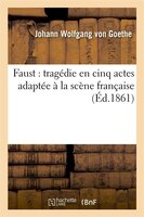 Faust: Tragedie En Cinq Actes Adaptee a la Scene Francaise