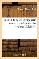 A Fond de Cale: Voyage D'Un Jeune Marin a Travers Les Tenebres