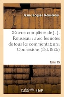 Oeuvres Completes de J. J. Rousseau. T. 15 Confessions T1