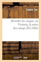 Alouette Du Casque, Ou Victoria, La Mere Des Camps