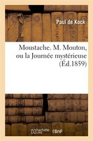 Moustache, M. Mouton, Ou La Journee Mysterieuse.