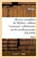 Oeuvres Completes de Moliere: Edition Variorum Collationnee Sur Les Meilleurs Textes. Tome 2