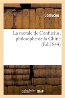 La Morale de Confucius, Philosophe de La Chine (Ed.1844)