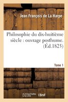 Philosophie Du Dix-Huitieme Siecle: Ouvrage Posthume. T. 1