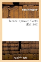 Rienzi: Opera En 5 Actes