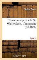 Oeuvres Completes de Sir Walter Scott. Tome 19 L'Antiquaire. T3
