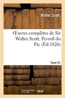 Oeuvres Completes de Sir Walter Scott. Tome 51 Peveril Du PIC. T1