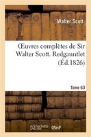 Oeuvres Completes de Sir Walter Scott. Tome 63 Redgauntlet. T3