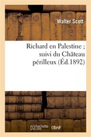 Richard En Palestine; Suivi Du Chateau Perilleux