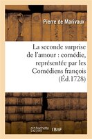 La Seconde Surprise de L'Amour: Comedie, Representee Par Les Comediens Francois