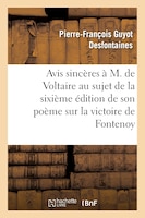 Avis Sinceres A M. de Voltaire Au Sujet de La 6eme Edition de Son Poeme Sur La Victoire de Fontenoy