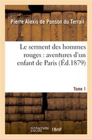 Le Serment Des Hommes Rouges: Aventures D Un Enfant de Paris. Tome 1
