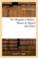 de Mogador a Biskra: Maroc Algerie