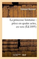 La Princesse Lointaine: Piece En Quatre Actes, En Vers