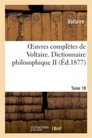 Oeuvres Completes de Voltaire. Dictionnaire Philosophique,2