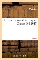 Chefs-D'Oeuvre Dramatiques. Tome 5. Oreste