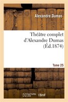 Theatre Complet D Alex. Dumas. Tome 25