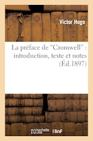 La Preface de Cromwell: Introduction, Texte Et Notes