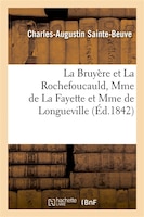 La Bruyere Et La Rochefoucauld, Mme de La Fayette Et Mme de Longueville