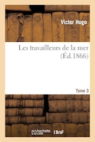 Les Travailleurs de La Mer. Tome 3