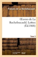 Oeuvres de La Rochefoucauld.Tome 3, Partie 1 Lettres