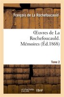 Oeuvres de La Rochefoucauld.Tome 2 Memoires