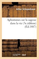 Aphorismes Sur La Sagesse Dans La Vie (3e Edition)