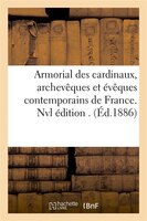 Armorial Des Cardinaux, Archeveques Et Eveques Contemporains de France. Nvl Edition . (Ed.1886)
