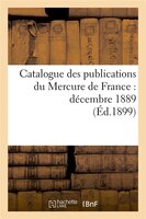 Catalogue Des Publications Du Mercure de France: Decembre 1889
