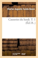 Causeries Du Lundi. T. 1