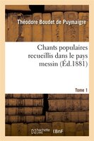 Chants Populaires Recueillis Dans Le Pays Messin. Tome 1 (Ed.1881)