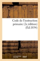 Code de L'Instruction Primaire (2e Edition) (Ed.1834)