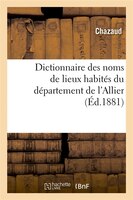 Dictionnaire Des Noms de Lieux Habites Du Departement de L'Allier (Ed.1881)