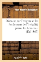 Discours Sur L'Origine Et Les Fondemens de L'Inegalite Parmi Les Hommes.