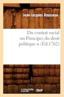 Du Contrat Social Ou Principes Du Droit Politique N