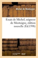 Essais de Michel, Seigneur de Montaigne, Edition Nouvelle (Ed.1598)