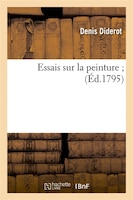 Essais Sur La Peinture; (Ed.1795)