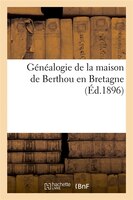 Genealogie de La Maison de Berthou En Bretagne (Ed.1896)