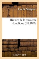Histoire de La Troisieme Republique (Ed.1876)