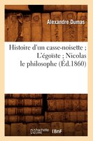 Histoire D'Un Casse-Noisette; L'Egoiste; Nicolas Le Philosophe (Ed.1860)