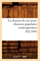 La Chanson de Nos Jours, Chansons Populaires Contemporaines (Ed.1844)
