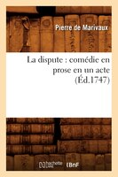 La Dispute: Comedie En Prose En Un Acte