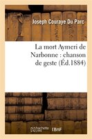 La Mort Aymeri de Narbonne: Chanson de Geste (Ed.1884)