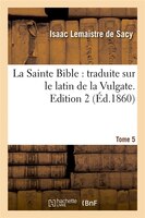 La Sainte Bible: Traduite Sur Le Latin de La Vulgate. Edition 2, Tome 5 (Ed.1860)