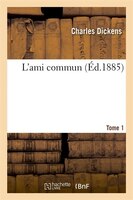 L'Ami Commun. Tome 1 (Ed.1885)