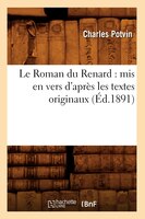 Le Roman Du Renard: MIS En Vers D'Apres Les Textes Originaux, (Ed.1891)